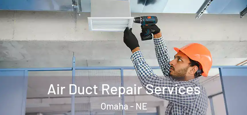 Air Duct Repair Services Omaha - NE