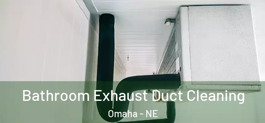 Bathroom Exhaust Duct Cleaning Omaha - NE