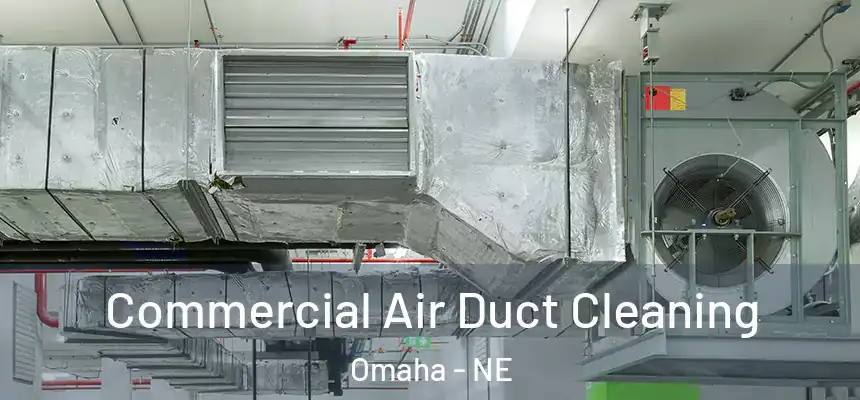 Commercial Air Duct Cleaning Omaha - NE