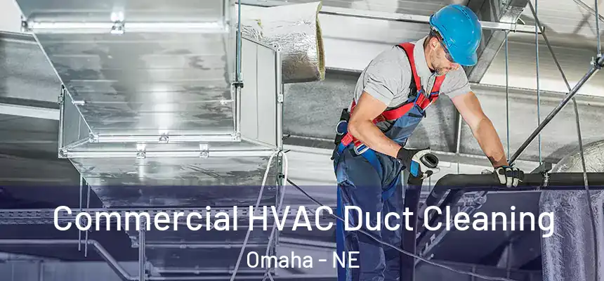 Commercial HVAC Duct Cleaning Omaha - NE