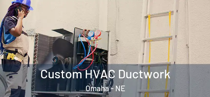 Custom HVAC Ductwork Omaha - NE