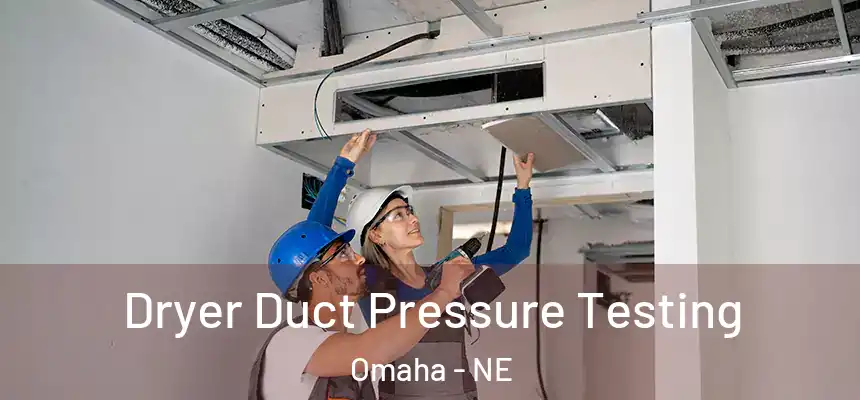 Dryer Duct Pressure Testing Omaha - NE