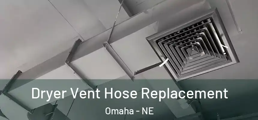 Dryer Vent Hose Replacement Omaha - NE