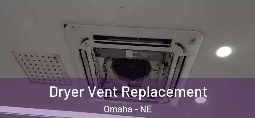 Dryer Vent Replacement Omaha - NE