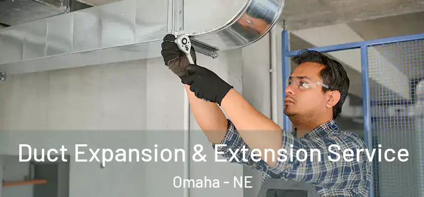 Duct Expansion & Extension Service Omaha - NE