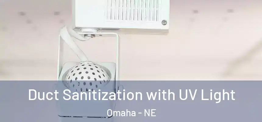 Duct Sanitization with UV Light Omaha - NE