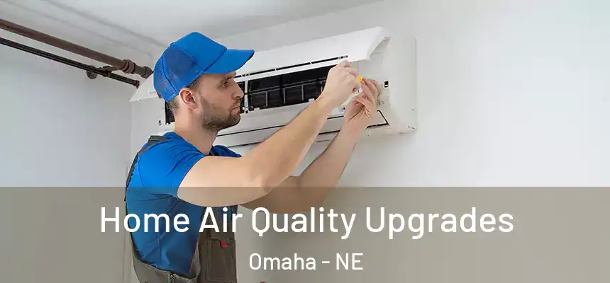 Home Air Quality Upgrades Omaha - NE