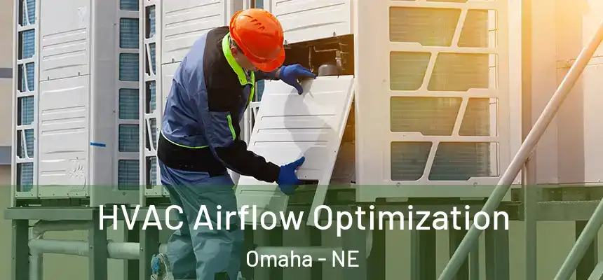 HVAC Airflow Optimization Omaha - NE