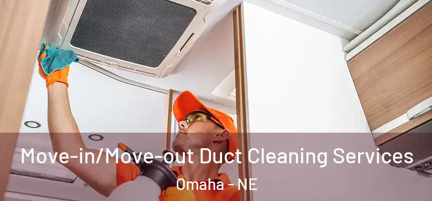 Move-in/Move-out Duct Cleaning Services Omaha - NE