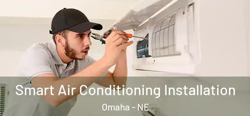 Smart Air Conditioning Installation Omaha - NE