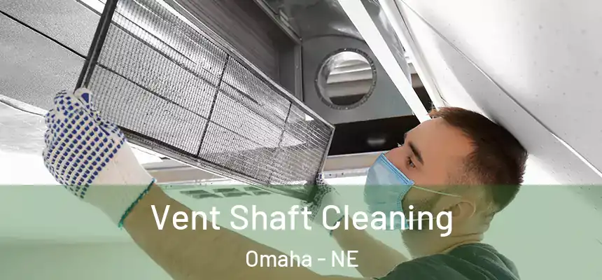 Vent Shaft Cleaning Omaha - NE