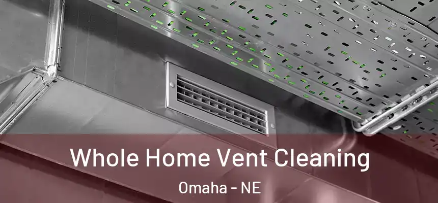 Whole Home Vent Cleaning Omaha - NE